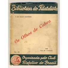 OS OLHOS DE CABRA - 1948 - BIBLIOTECA DO FILATELISTA - ORGANIZADO PELO CLUB FILATÉLICO DO BRASIL - VOLUME III - F. DA NOVA MONTEIRO